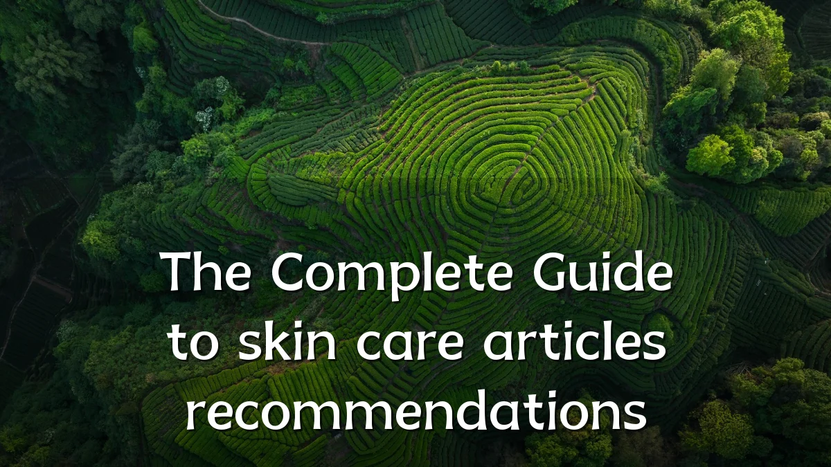 The Complete Guide to skin care articles recommendations