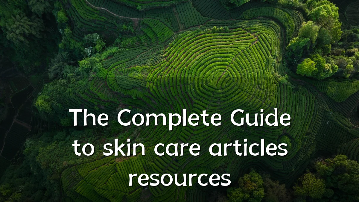 The Complete Guide to skin care articles resources