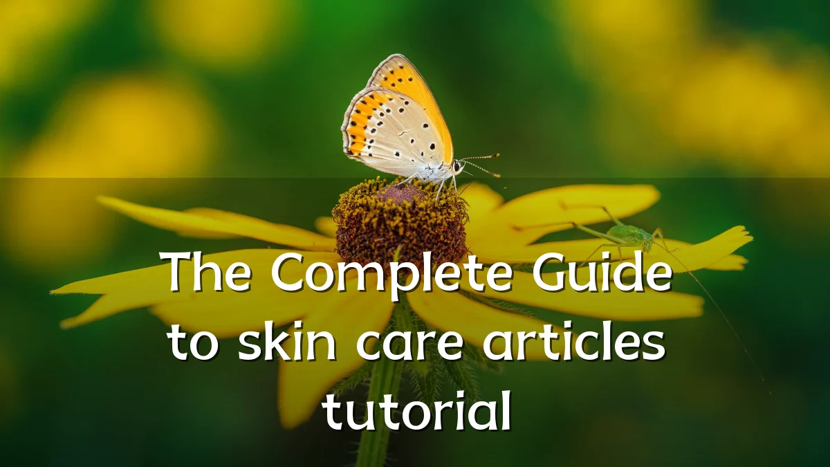 The Complete Guide to skin care articles tutorial