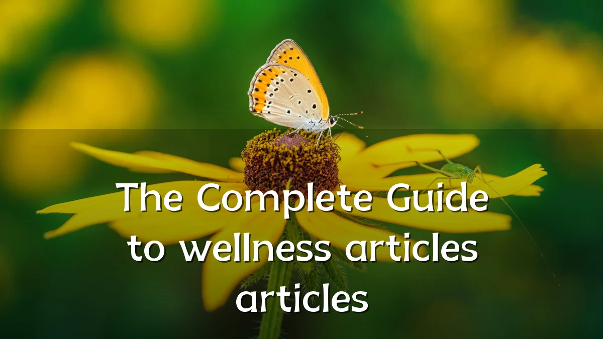 The Complete Guide to wellness articles articles
