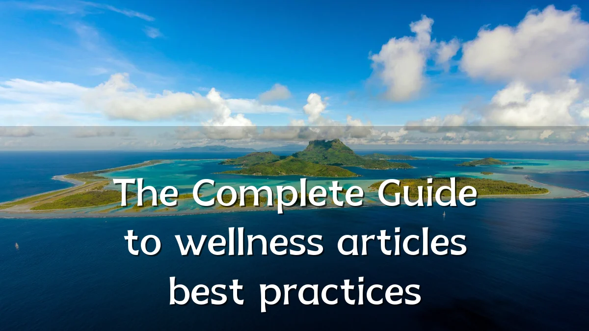 The Complete Guide to wellness articles best practices
