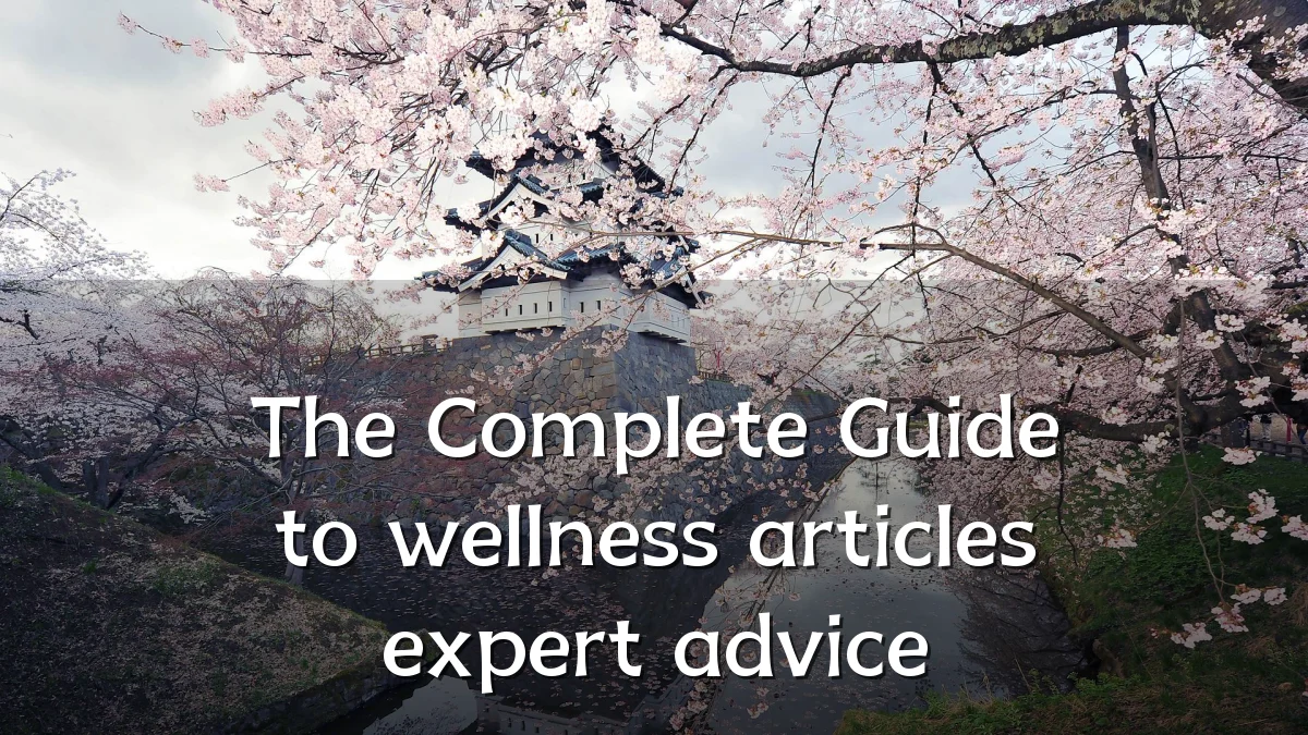 The Complete Guide to wellness articles expert advice