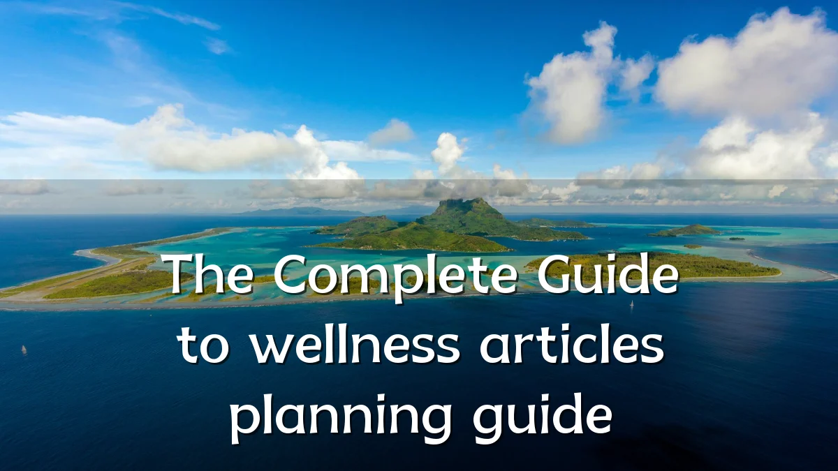 The Complete Guide to wellness articles planning guide