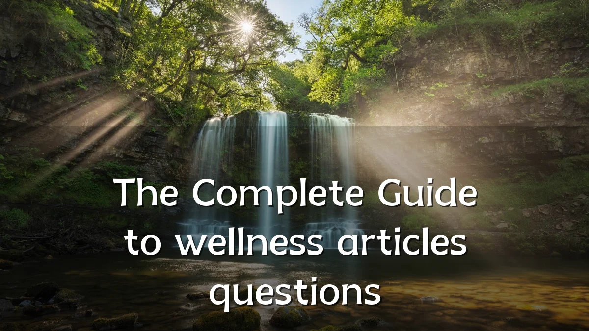 The Complete Guide to wellness articles questions