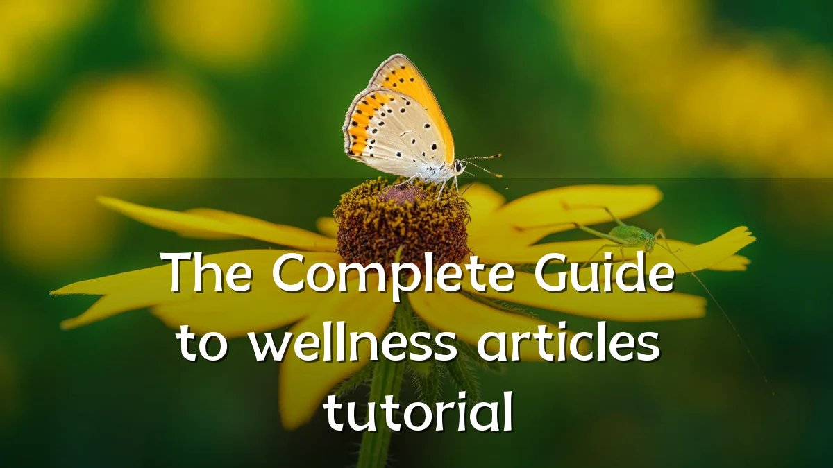 The Complete Guide to wellness articles tutorial