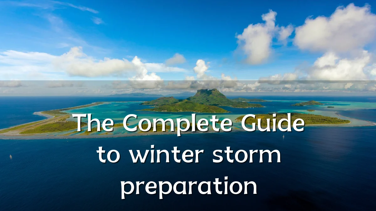 The Complete Guide to winter storm preparation