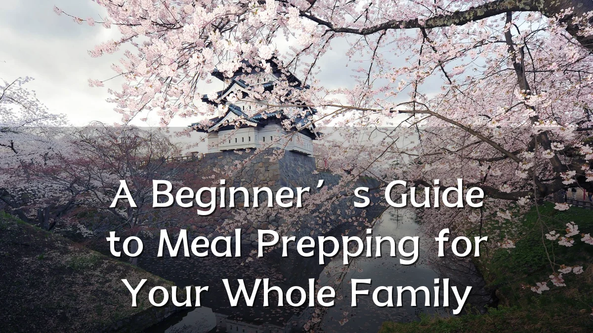 A Beginner’s Guide to Meal Prepping for Your Whole Family