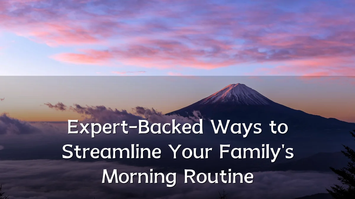Expert-Backed Ways to Streamline Your Family's Morning Routine