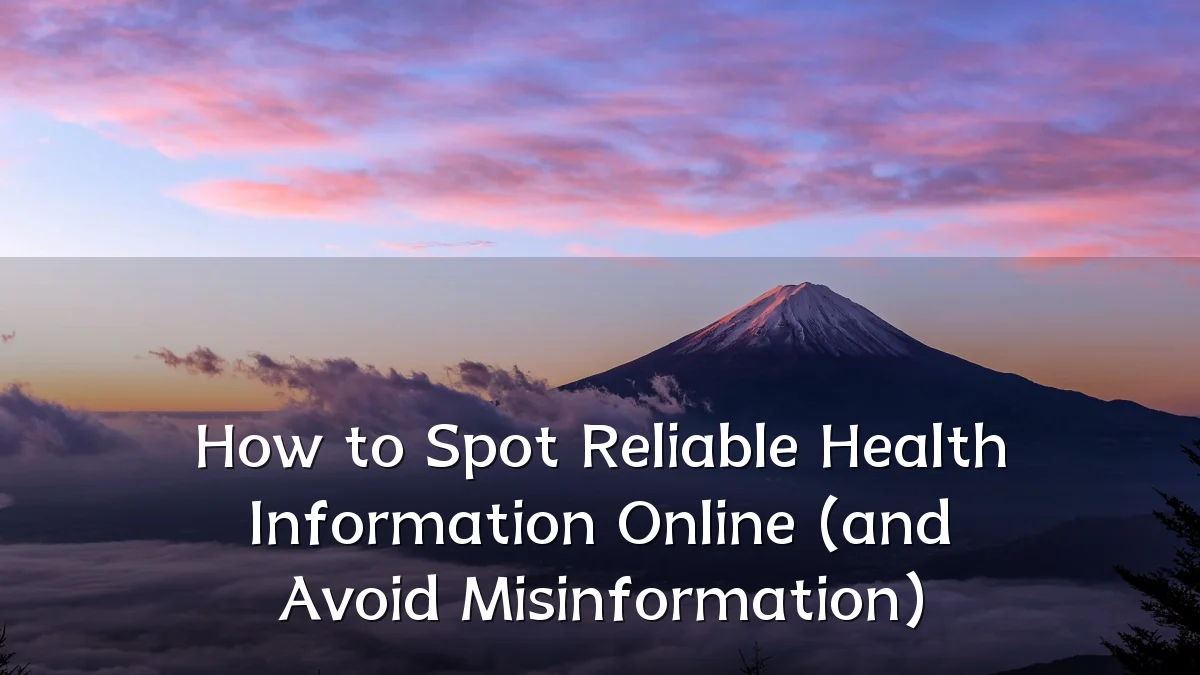 How to Spot Reliable Health Information Online (and Avoid Misinformation)