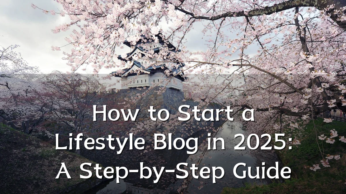 How to Start a Lifestyle Blog in 2025: A Step-by-Step Guide