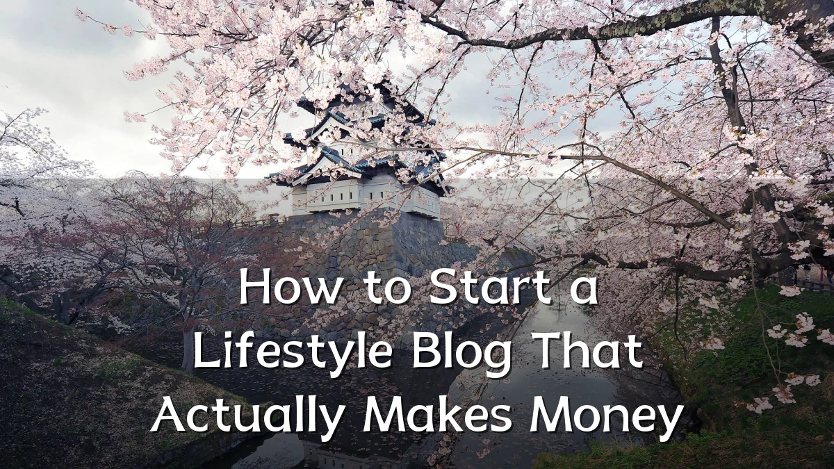How to Start a Lifestyle Blog That Actually Makes Money