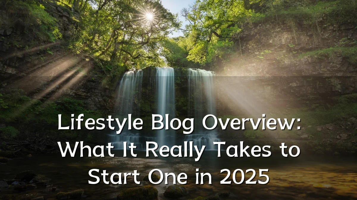 Lifestyle Blog Overview: What It Really Takes to Start One in 2025
