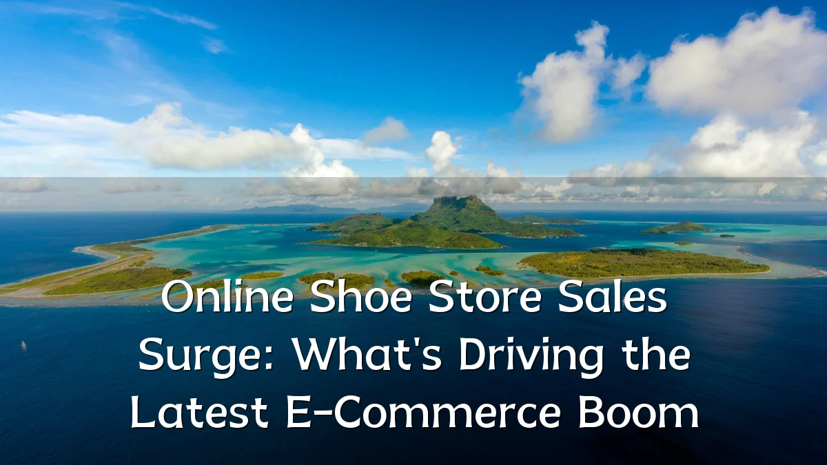 Online Shoe Store Sales Surge: What's Driving the Latest E-Commerce Boom