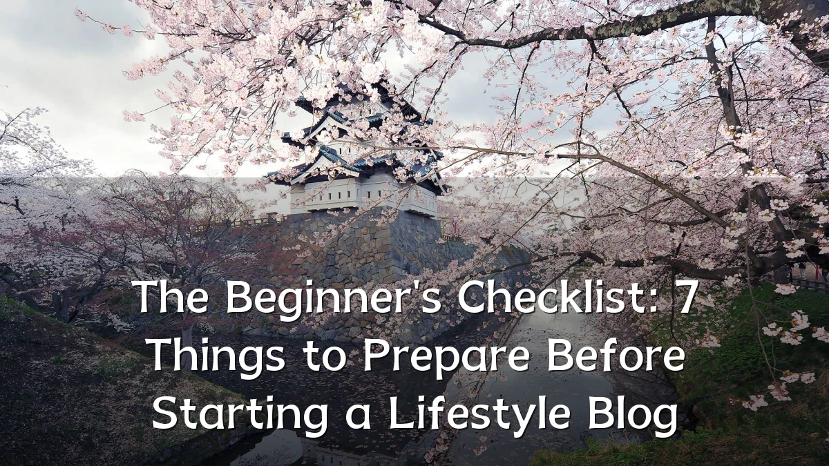 The Beginner's Checklist: 7 Things to Prepare Before Starting a Lifestyle Blog