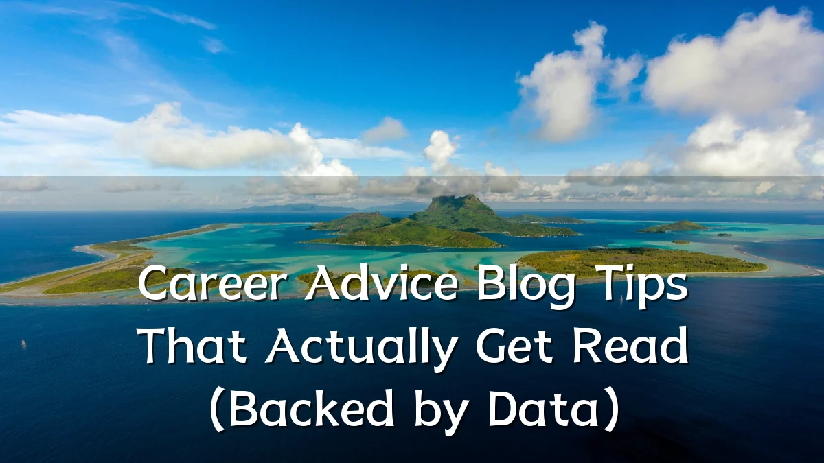 Career Advice Blog Tips That Actually Get Read (Backed by Data)