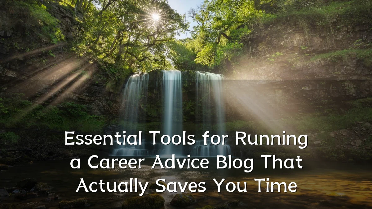 Essential Tools for Running a Career Advice Blog That Actually Saves You Time