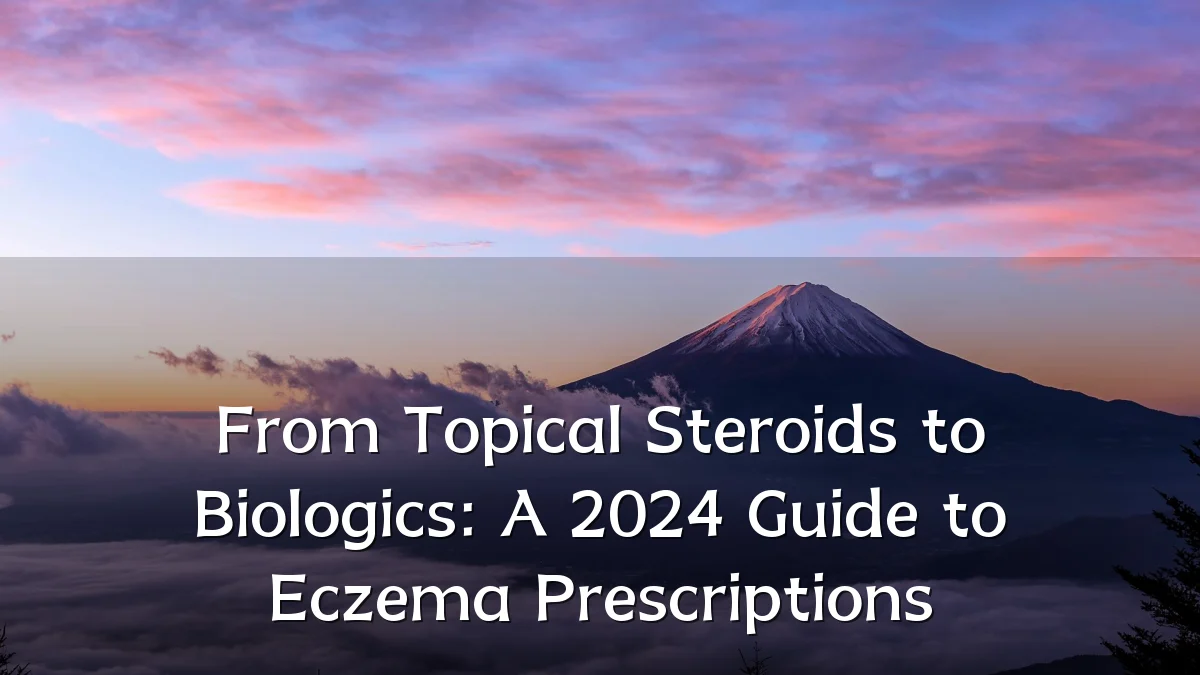 From Topical Steroids to Biologics: A 2024 Guide to Eczema Prescriptions