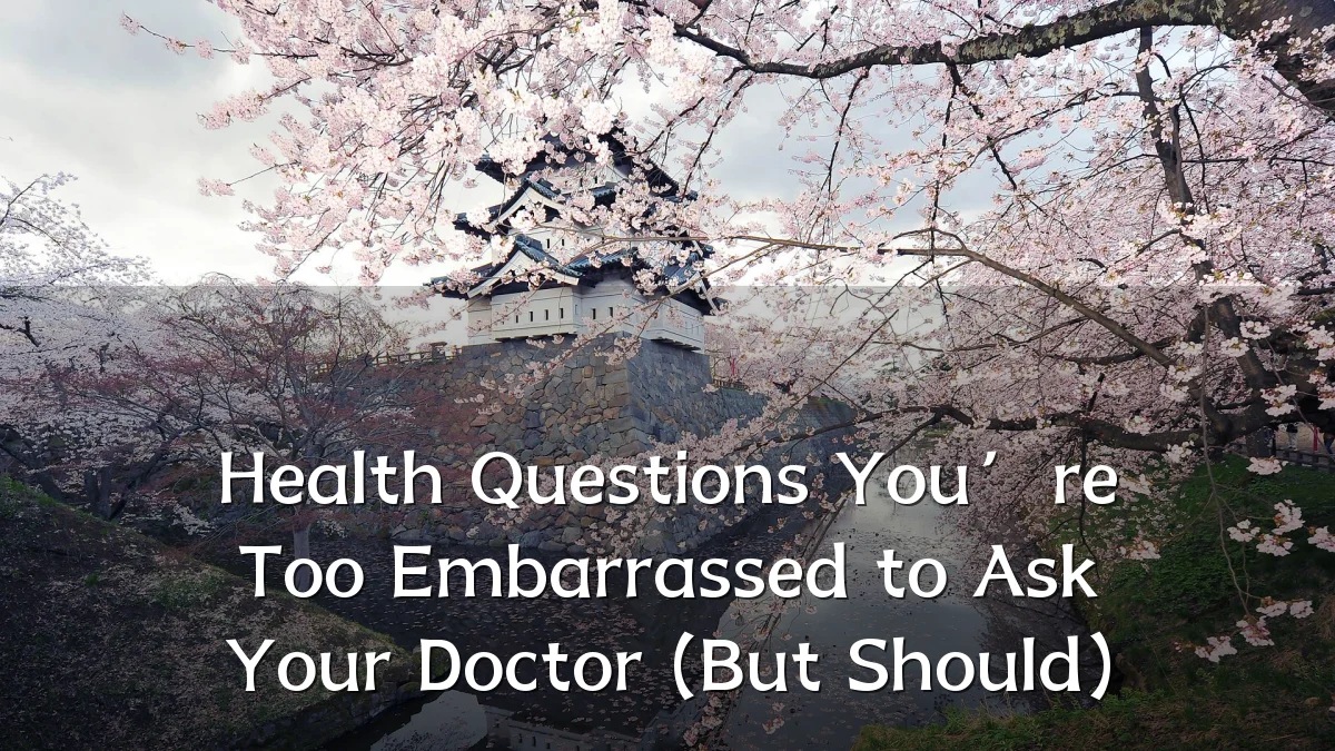 Health Questions You’re Too Embarrassed to Ask Your Doctor (But Should)