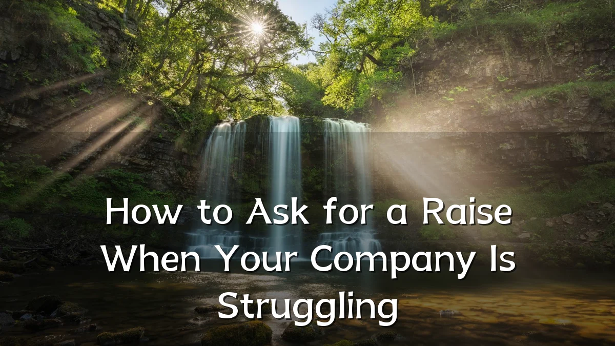 How to Ask for a Raise When Your Company Is Struggling