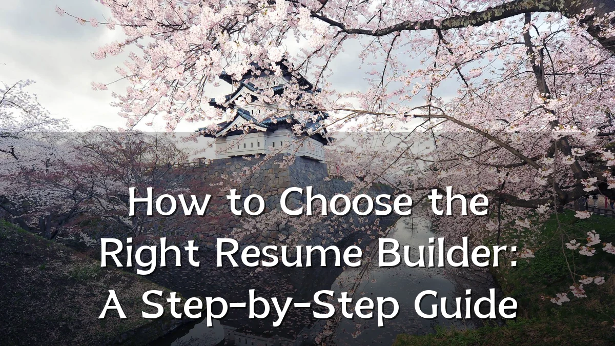 How to Choose the Right Resume Builder: A Step-by-Step Guide