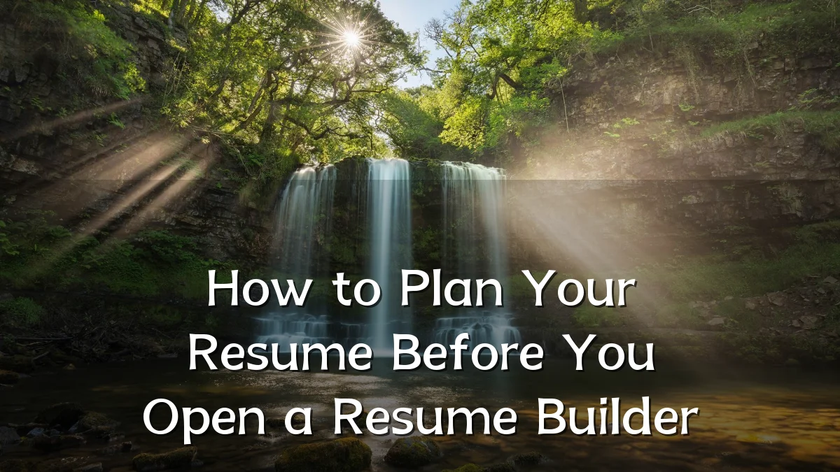 How to Plan Your Resume Before You Open a Resume Builder