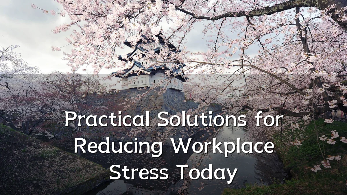 Practical Solutions for Reducing Workplace Stress Today