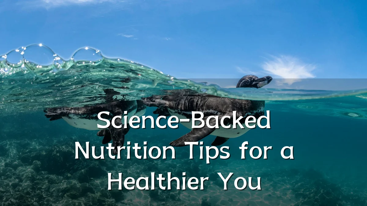 Science-Backed Nutrition Tips for a Healthier You