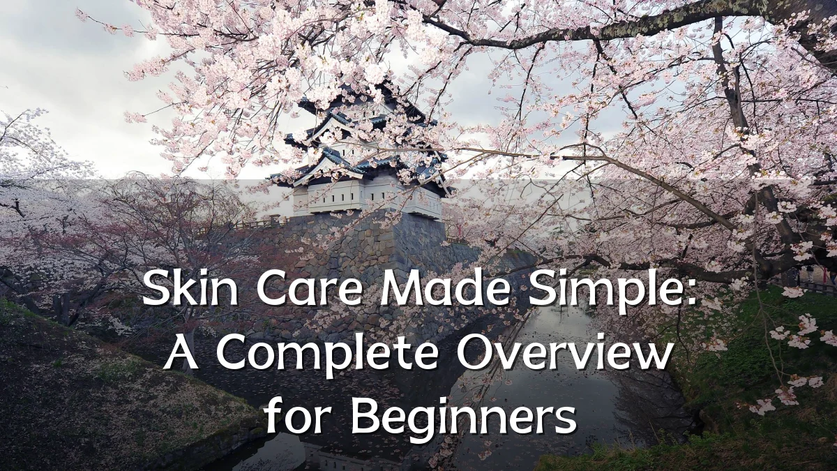 Skin Care Made Simple: A Complete Overview for Beginners