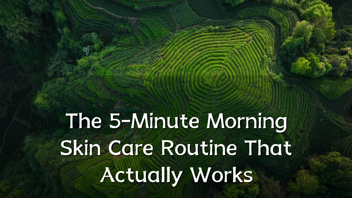 The 5-Minute Morning Skin Care Routine That Actually Works