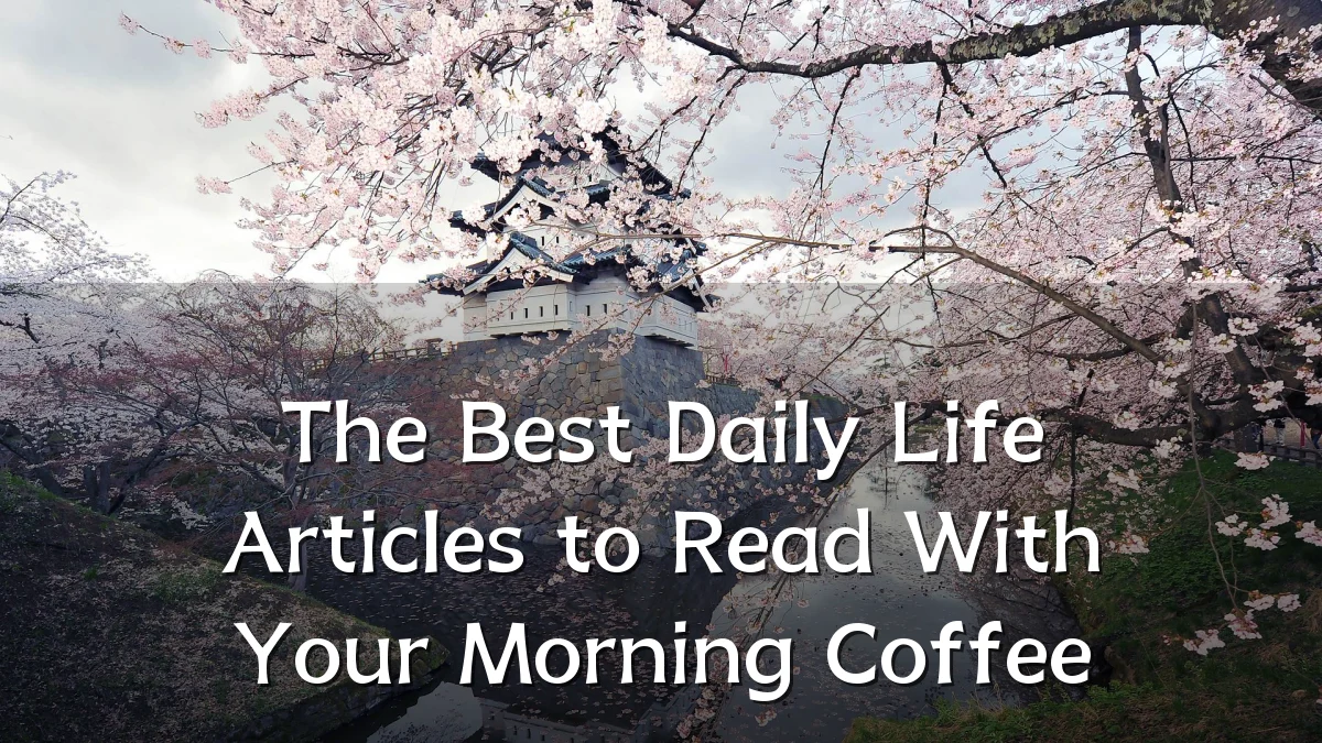 The Best Daily Life Articles to Read With Your Morning Coffee
