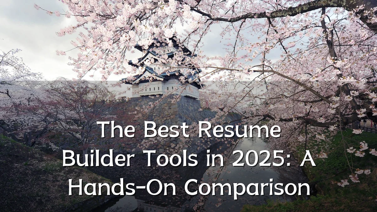 The Best Resume Builder Tools in 2025: A Hands-On Comparison
