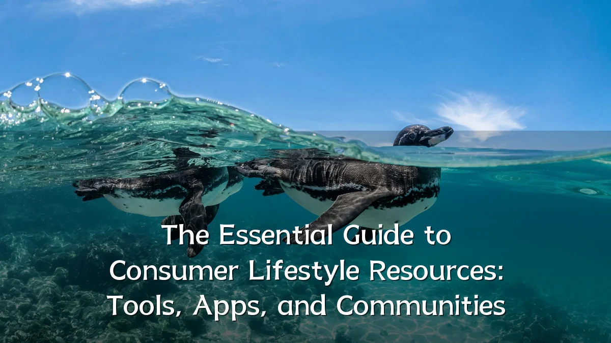 The Essential Guide to Consumer Lifestyle Resources: Tools, Apps, and Communities