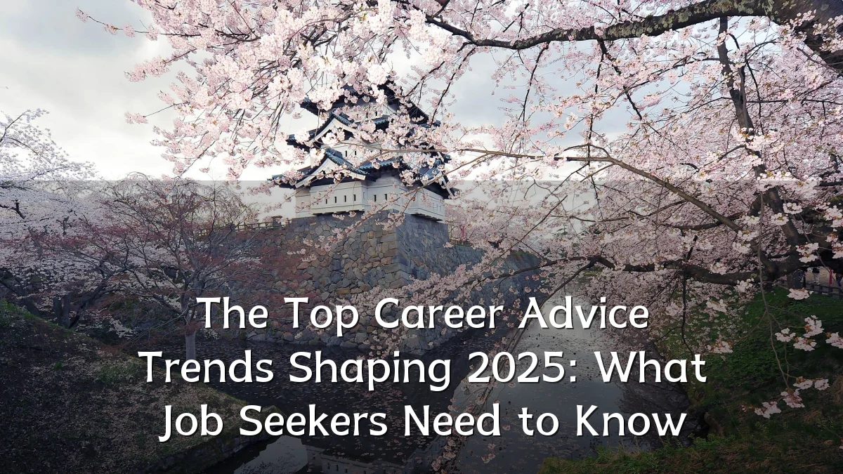 The Top Career Advice Trends Shaping 2025: What Job Seekers Need to Know