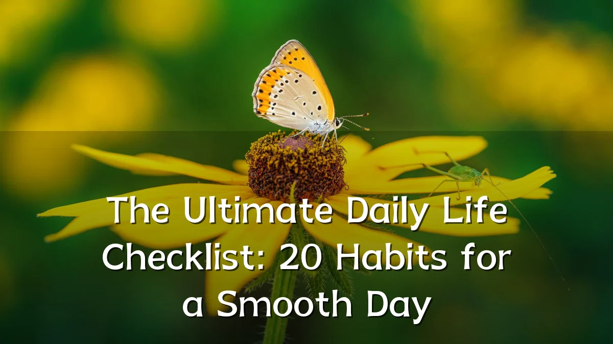 The Ultimate Daily Life Checklist: 20 Habits for a Smooth Day