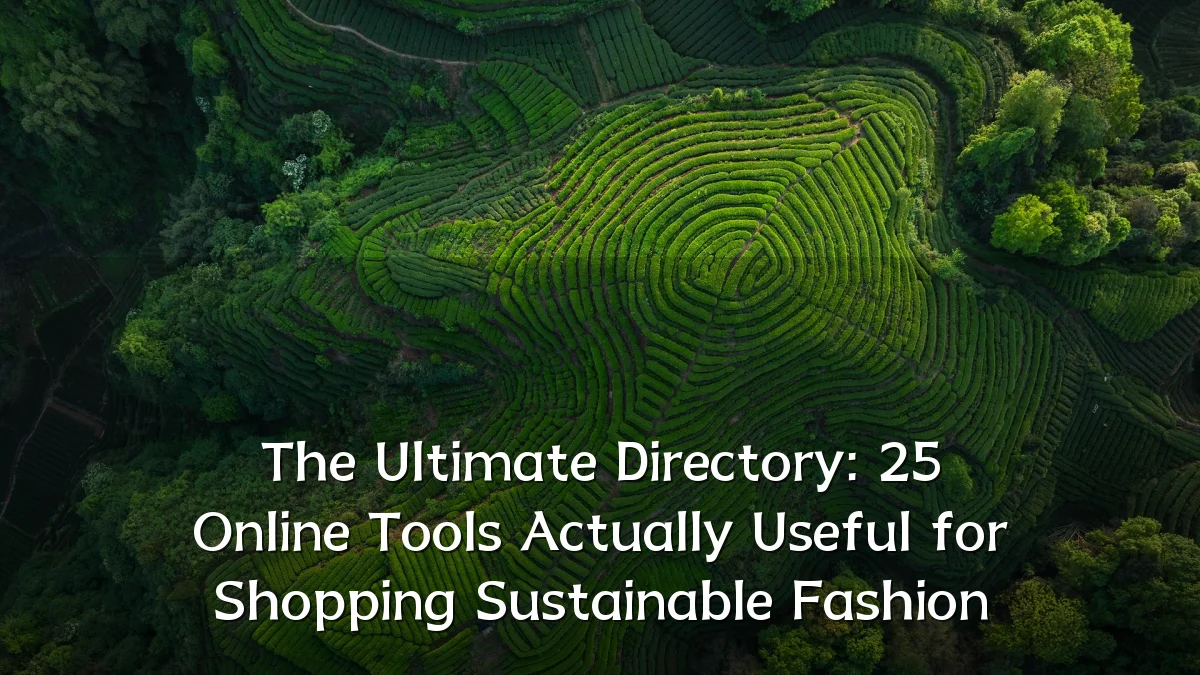 The Ultimate Directory: 25 Online Tools Actually Useful for Shopping Sustainable Fashion