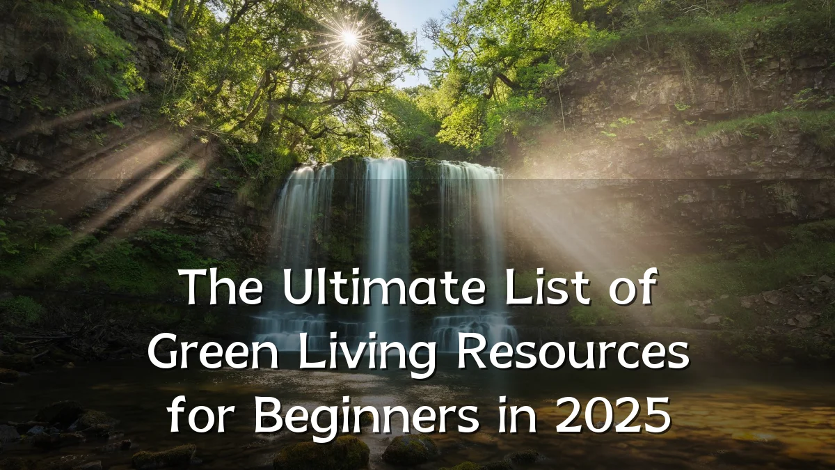 The Ultimate List of Green Living Resources for Beginners in 2025