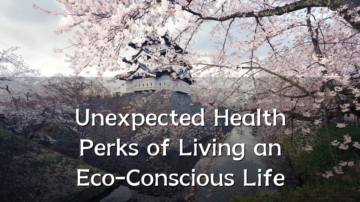 Unexpected Health Perks of Living an Eco-Conscious Life