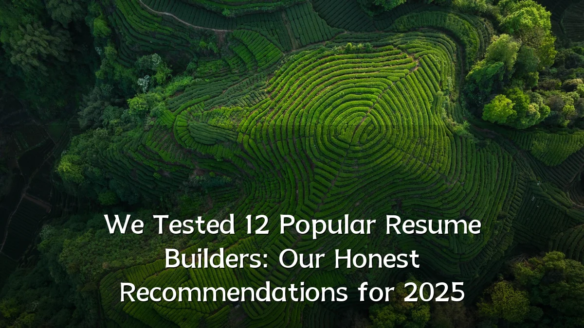 We Tested 12 Popular Resume Builders: Our Honest Recommendations for 2025