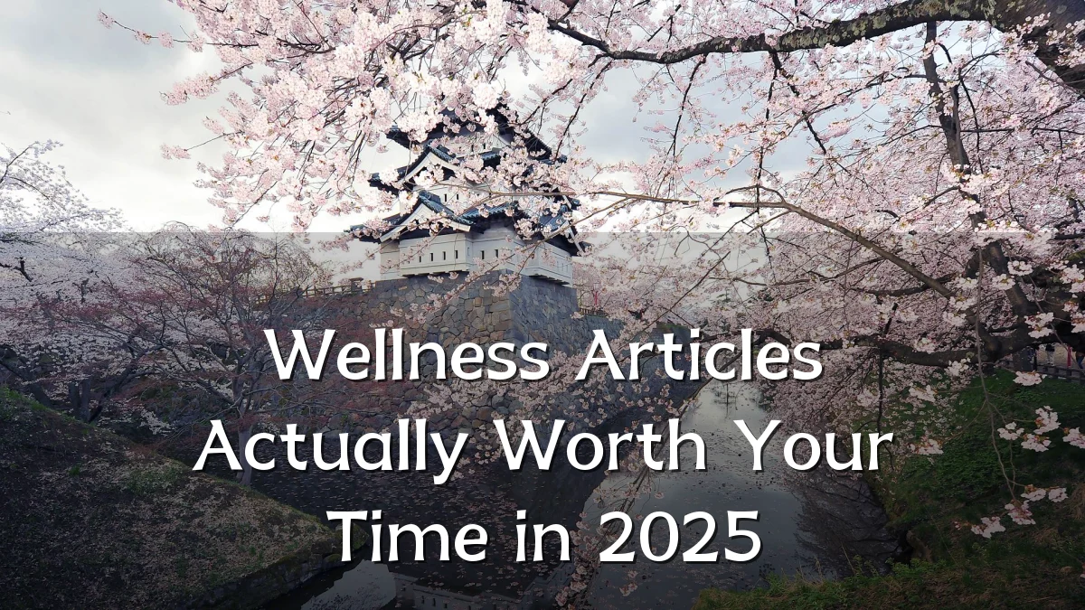 Wellness Articles Actually Worth Your Time in 2025