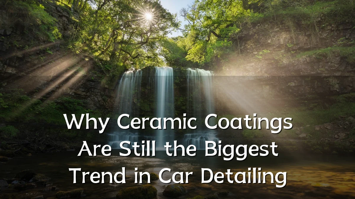Why Ceramic Coatings Are Still the Biggest Trend in Car Detailing