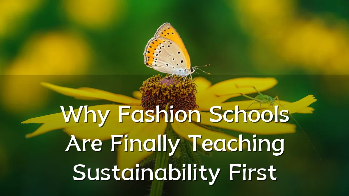 Why Fashion Schools Are Finally Teaching Sustainability First
