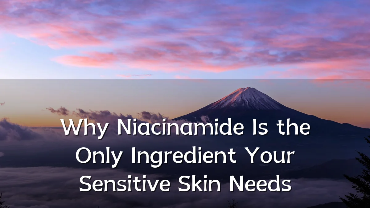 Why Niacinamide Is the Only Ingredient Your Sensitive Skin Needs