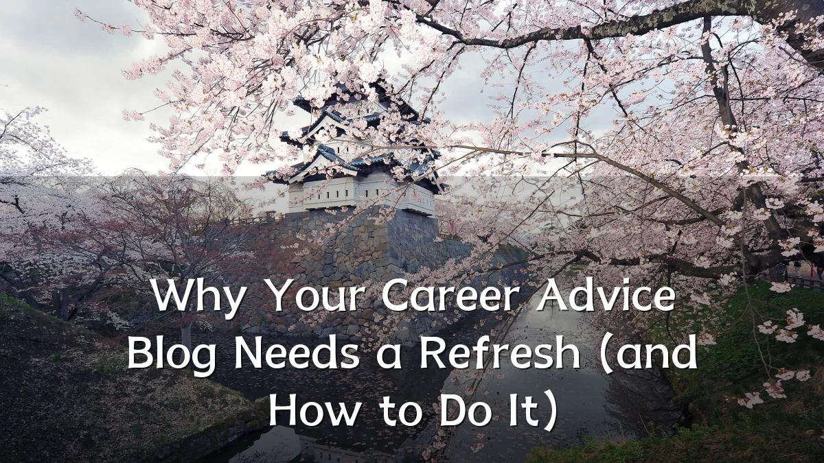 Why Your Career Advice Blog Needs a Refresh (and How to Do It)